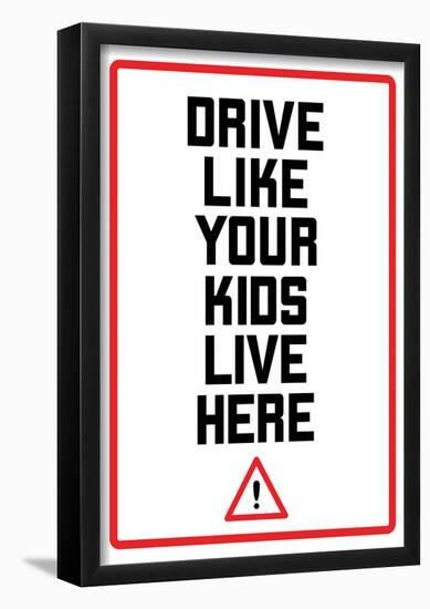 Drive Like Your Kids Live here - Black and White Street Sign-null-Framed Poster