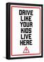 Drive Like Your Kids Live here - Black and White Street Sign-null-Framed Poster
