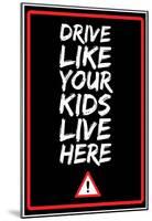 Drive Like Your Kids Live here - Black Street Sign-null-Mounted Poster