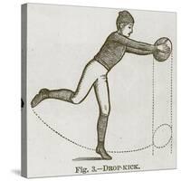 Drop-Kick, Illustration for 'Cassell's Book of Sports and Pastimes', C.1890-null-Stretched Canvas