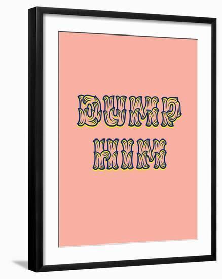 Dump Him-null-Framed Art Print