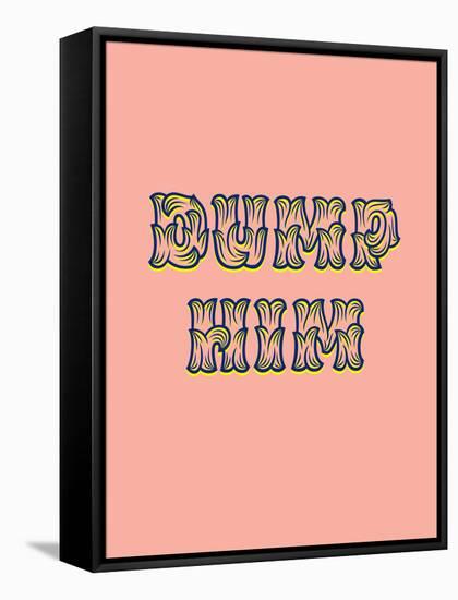 Dump Him-null-Framed Stretched Canvas