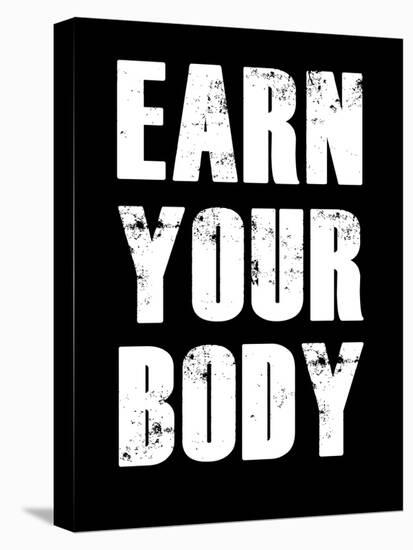 Earn Your Body-null-Stretched Canvas