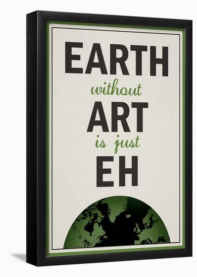 Earth Without Art is Just Eh Humor Poster-null-Framed Poster