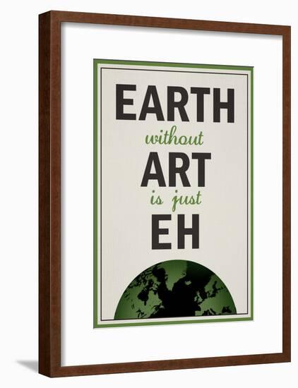 Earth Without Art is Just Eh Humor Poster-null-Framed Poster