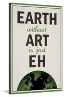 Earth Without Art is Just Eh Humor Poster-null-Stretched Canvas