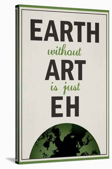 Earth Without Art is Just Eh Humor Poster-null-Stretched Canvas