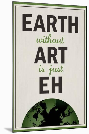 Earth Without Art is Just Eh Humor Poster-null-Mounted Poster