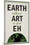 Earth Without Art is Just Eh Humor Poster-null-Mounted Poster