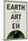 Earth Without Art is Just Eh Humor-null-Mounted Poster