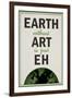 Earth Without Art is Just Eh Humor-null-Framed Art Print