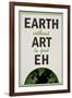 Earth Without Art is Just Eh Humor-null-Framed Art Print