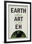 Earth Without Art is Just Eh Humor-null-Framed Art Print