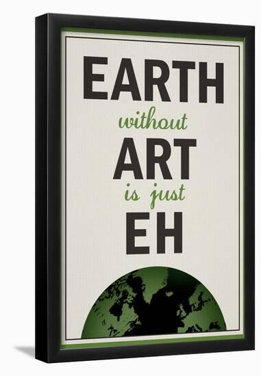 Earth Without Art is Just Eh Humor-null-Framed Poster