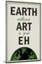 Earth Without Art is Just Eh Humor-null-Mounted Poster