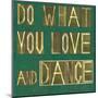 Earthy Background Image And Design Element Depicting The Words "Do What You Love And Dance"-nagib-Mounted Art Print