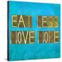 Earthy Background Image And Design Element Depicting The Words "Eat Less, Move More"-nagib-Stretched Canvas