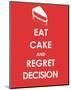 Eat Cake and Regret Decision-null-Mounted Art Print