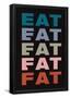 Eat Eat Eat Eat Fat-null-Framed Poster