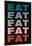 Eat Eat Eat Eat Fat-null-Mounted Poster