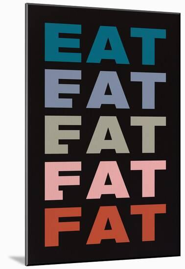 Eat Eat Eat Eat Fat-null-Mounted Poster