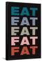 Eat Eat Eat Eat Fat-null-Framed Poster