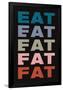 Eat Eat Eat Eat Fat-null-Framed Poster