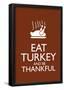 Eat Turkey and Be Thankful Poster-null-Framed Poster