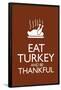 Eat Turkey and Be Thankful Poster-null-Framed Poster