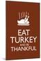 Eat Turkey and Be Thankful Poster-null-Mounted Poster