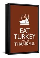 Eat Turkey and Be Thankful-null-Framed Stretched Canvas