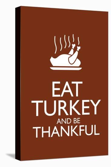 Eat Turkey and Be Thankful-null-Stretched Canvas