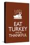 Eat Turkey and Be Thankful-null-Stretched Canvas