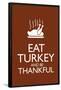 Eat Turkey and Be Thankful-null-Framed Poster