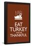 Eat Turkey and Be Thankful-null-Framed Poster