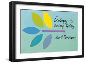 Ecology is Caring Today about Tomorrow-null-Framed Art Print