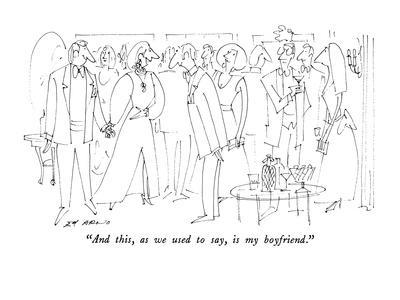 "And this, as we used to say, is my boyfriend." - New Yorker Cartoon