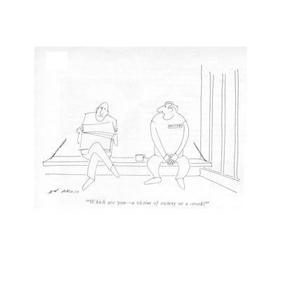 "Which are you?a victim of society or a crook?" - New Yorker Cartoon