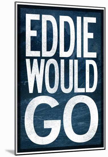 Eddie Would Go - Surfing Poster-null-Mounted Poster