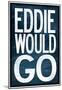 Eddie Would Go - Surfing Poster-null-Mounted Poster