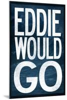 Eddie Would Go - Surfing Poster-null-Mounted Poster