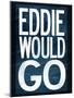Eddie Would Go Surfing-null-Mounted Poster