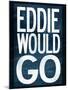 Eddie Would Go Surfing-null-Mounted Poster