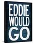 Eddie Would Go Surfing-null-Stretched Canvas