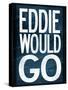 Eddie Would Go Surfing-null-Stretched Canvas