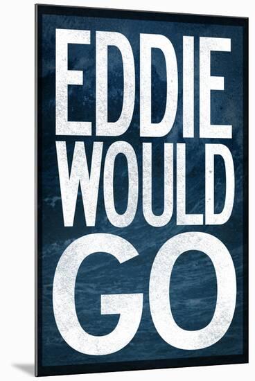 Eddie Would Go - Surfing-null-Mounted Art Print