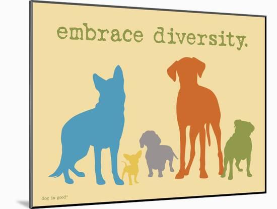 Embrace Diversity-Dog is Good-Mounted Art Print