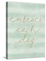Embrace Each Day-Lottie Fontaine-Stretched Canvas