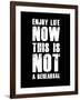 Enjoy Life Now Black-NaxArt-Framed Art Print