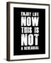 Enjoy Life Now Black-NaxArt-Framed Art Print